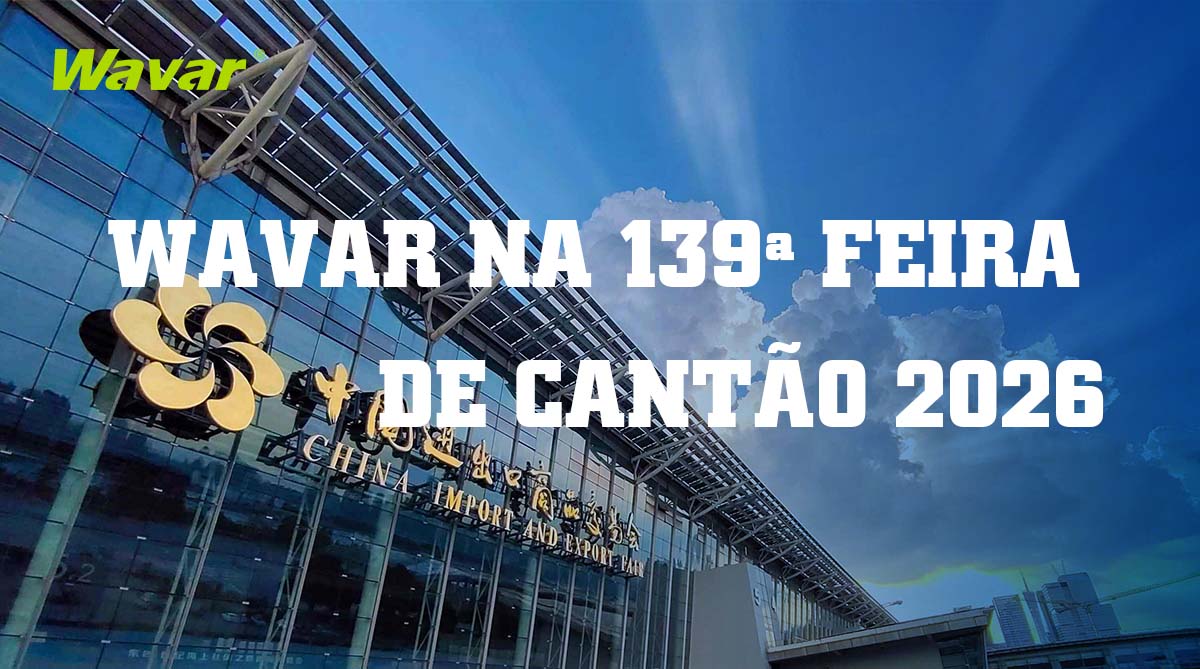 Wavar exibirá na 139ª Feira de Cantão em Guangzhou